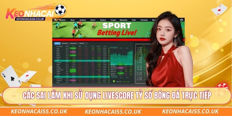 Các sai lầm khi sử dụng livescore tỷ số bóng đá trực tiếp