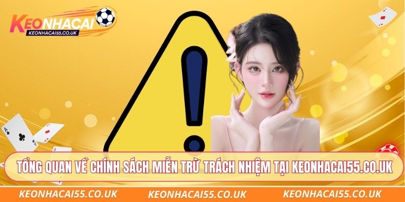 Tổng quan về chính sách miễn trừ trách nhiệm tại Keonhacai55.co.uk
